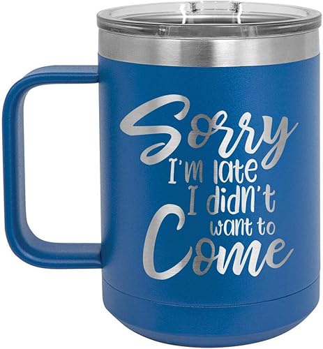 SORRY IM LATE I DIDN'T WANT TO VENE 15 oz taza de café con tapa superior deslizante | taza de café de viaje aislado | Ideas de regalo de cumpleaños
