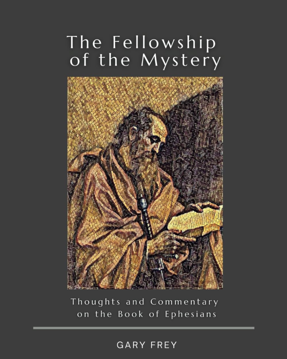 The Fellowship of the Mystery: Thoughts and Commentary on the Book of Ephesians