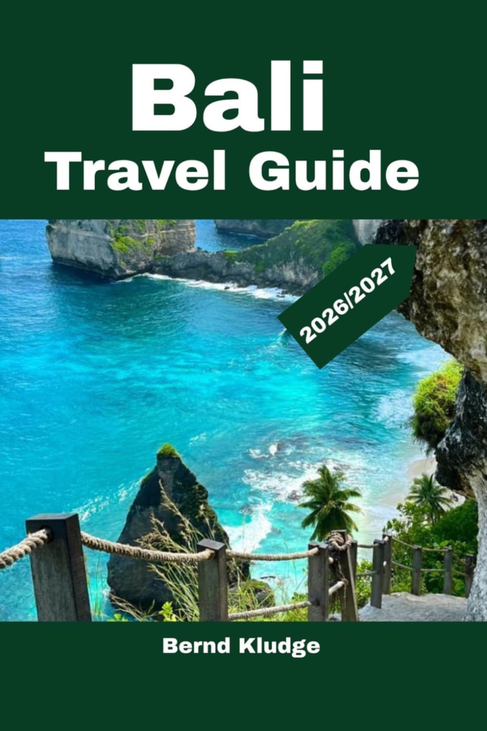 BALI TRAVEL GUIDE 2026/2027: Tropical Adventures,Insider Tips, Sacred Temples, Beautiful Beaches, Local Culture & Scenic Destinations