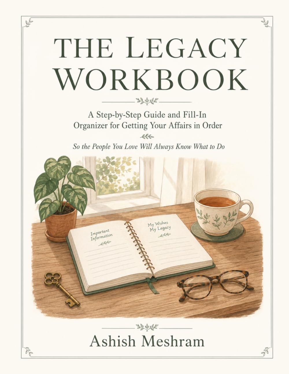 The Legacy Workbook: A Step-by-Step Guide and Fill-In Organizer for Getting Your Affairs in Order So the People You Love Will Always Know What to Do