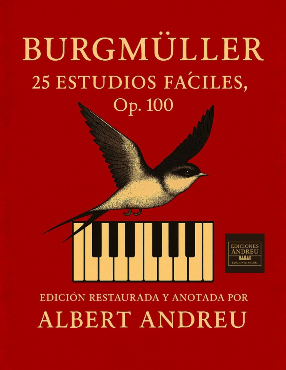 Burgmüller – 25 Estudios Fáciles para Piano, Op. 100: Edición restaurada y anotada por Albert Andreu para estudiantes de piano – Técnica, musicalidad y progresión (Ediciones Andreu)