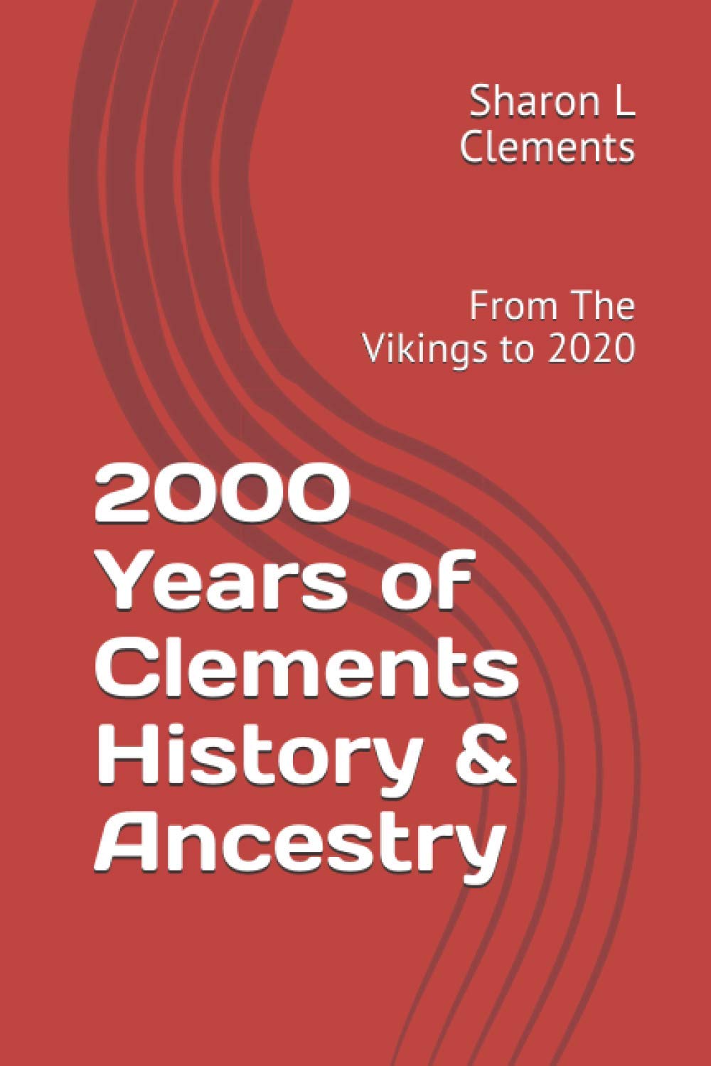 2000 Years of Clements History & Ancestry: From The Vikings to 2020