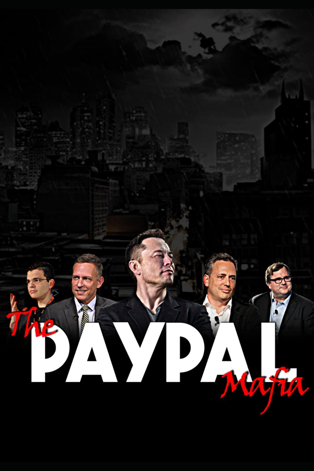 The PayPal Mafia: How Visionaries Shaped the Modern World (Elon Musk)