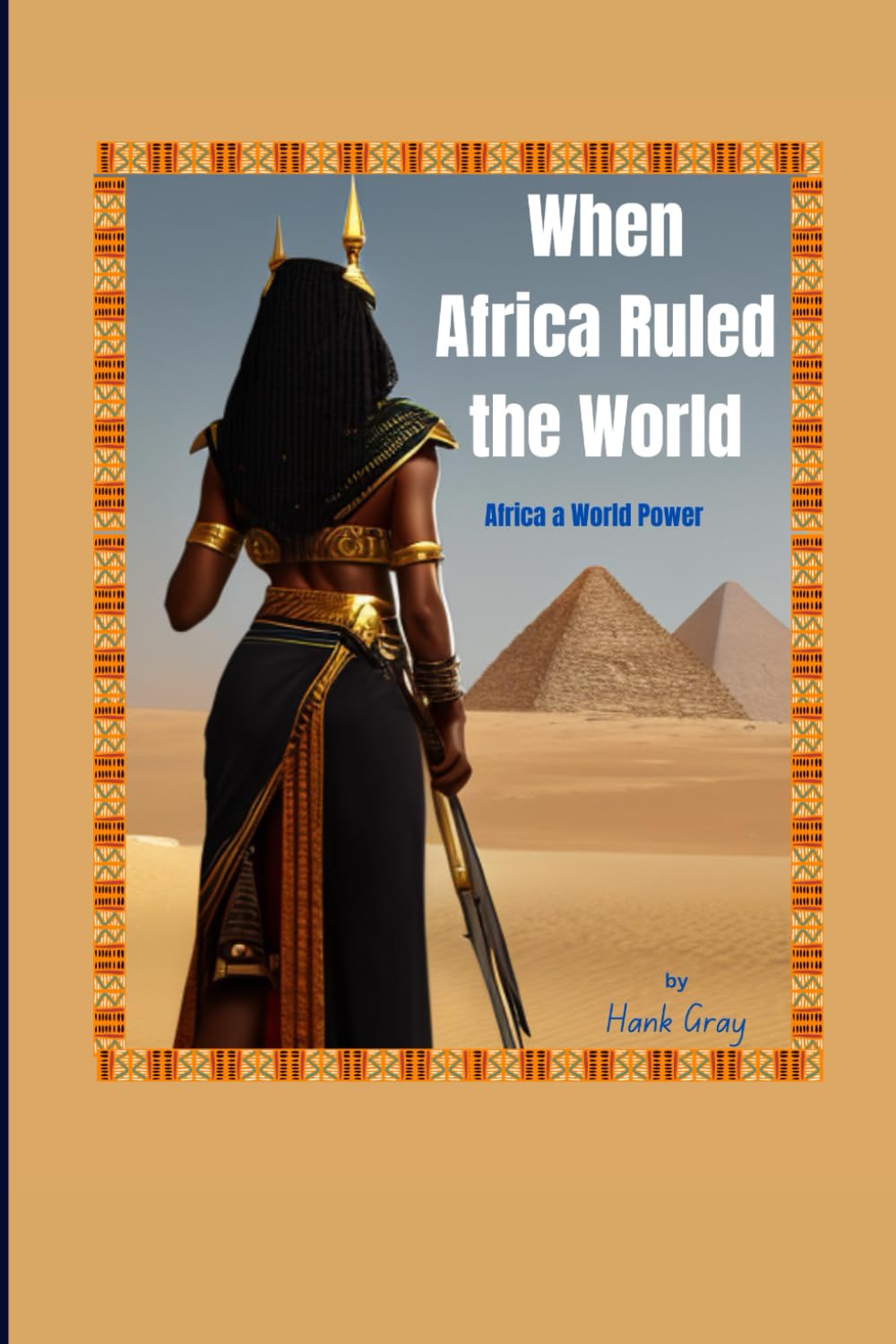 When Africa Ruled the World: Africa, a World Power (Alkebulan Diaries)