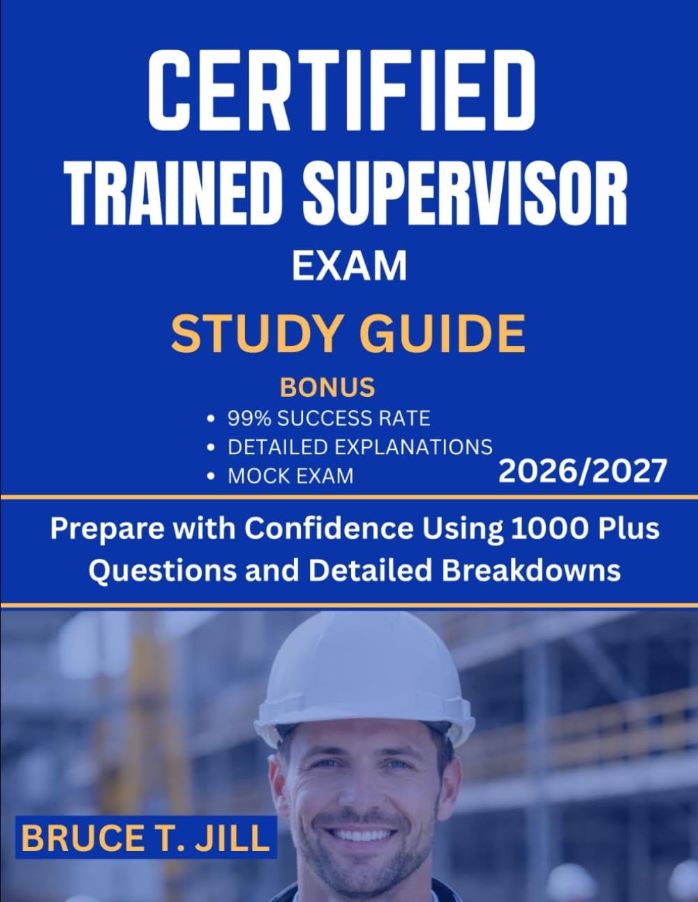 SAFETY TRAINED SUPERVISOR EXAM STUDY GUIDE 2026/2027: Prepare with Confidence Using 1000 Plus Questions and Detailed Breakdowns