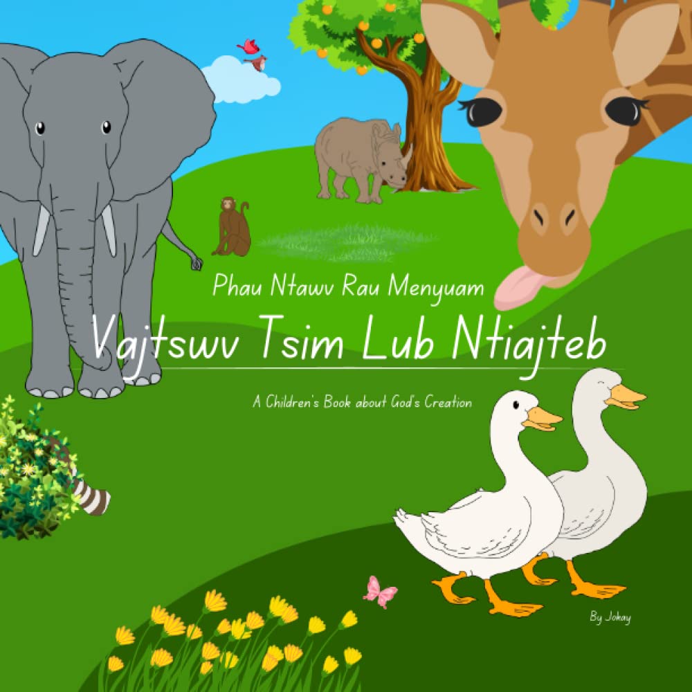 A Children's Book about God's Creation | Phau Ntawv Rau Menyuam Vajtswv Tsim Lub Ntiajteb: Hmong and English: Hmong Christian Story Book for kids | ..