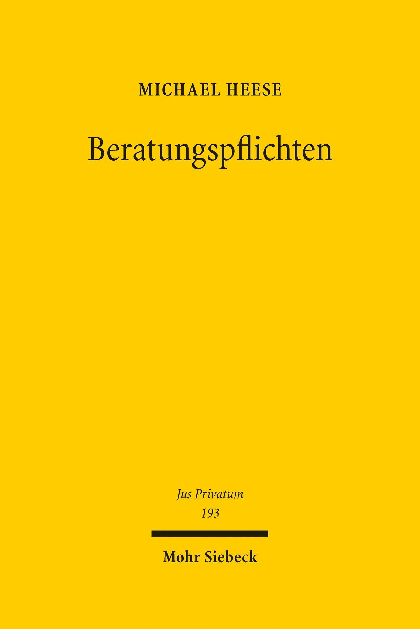 Beratungspflichten: Eine rechtswissenschaftliche Abhandlung zur Dogmatik der Beratungspflichten und zur Haftung des Ratgebers im Zivil- und Wirtschaftsrecht (Jus Privatum 193)