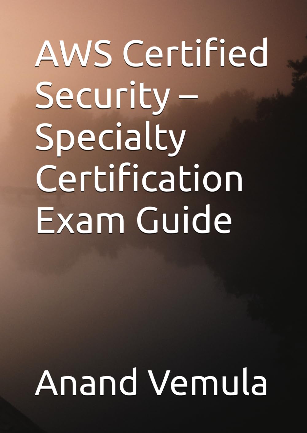 AWS Certified Security – Specialty Certification Exam Guide