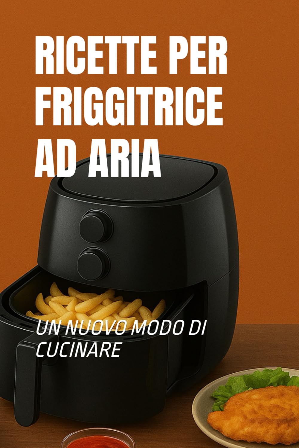 RICETTE FRIGGITRICE AD ARIA: un nuovo modo di cucinare