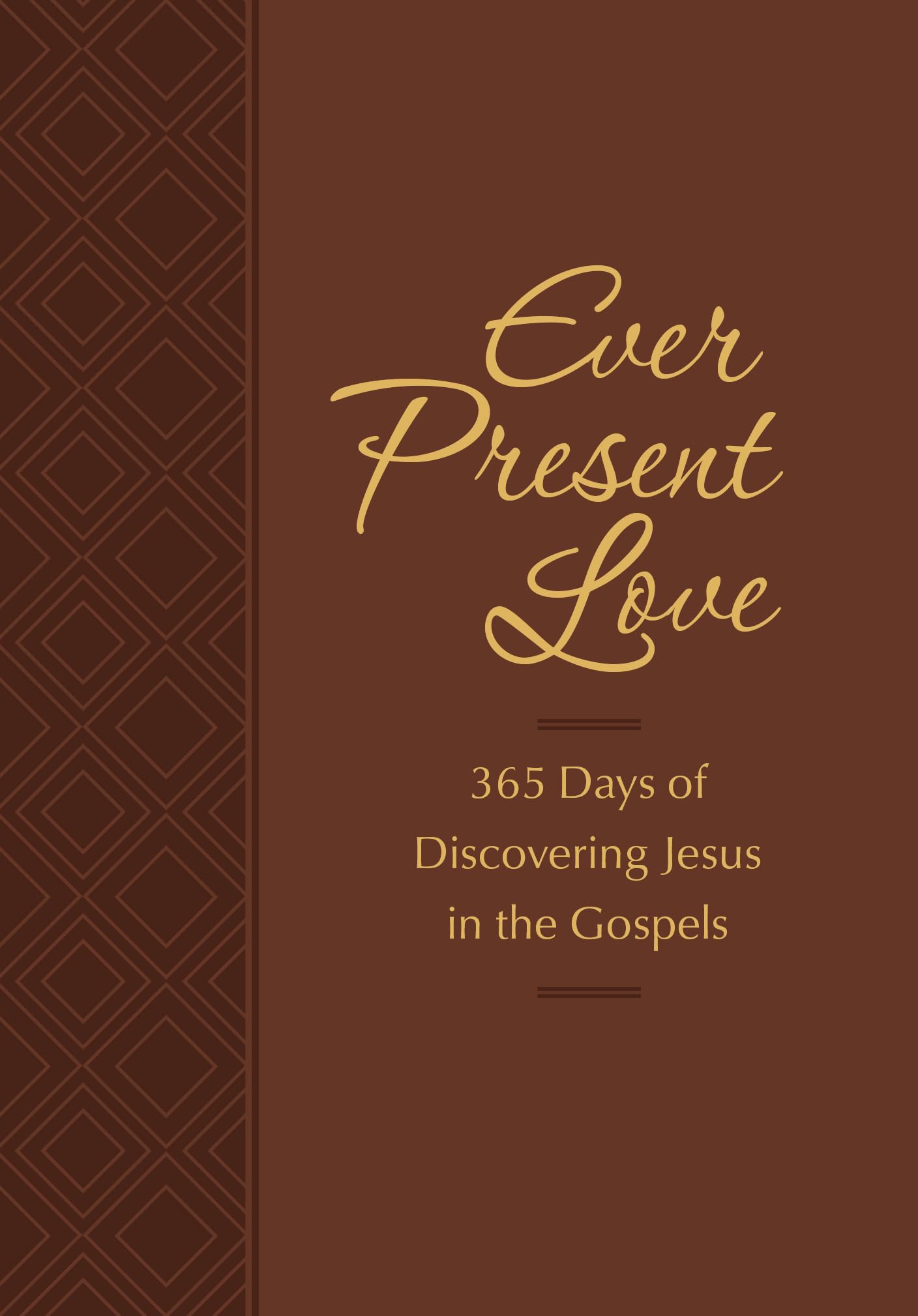 Ever Present Love: 365 Days of Discovering Jesus in the Gospels (Passion Translation) (The Passion Translation Devotionals)