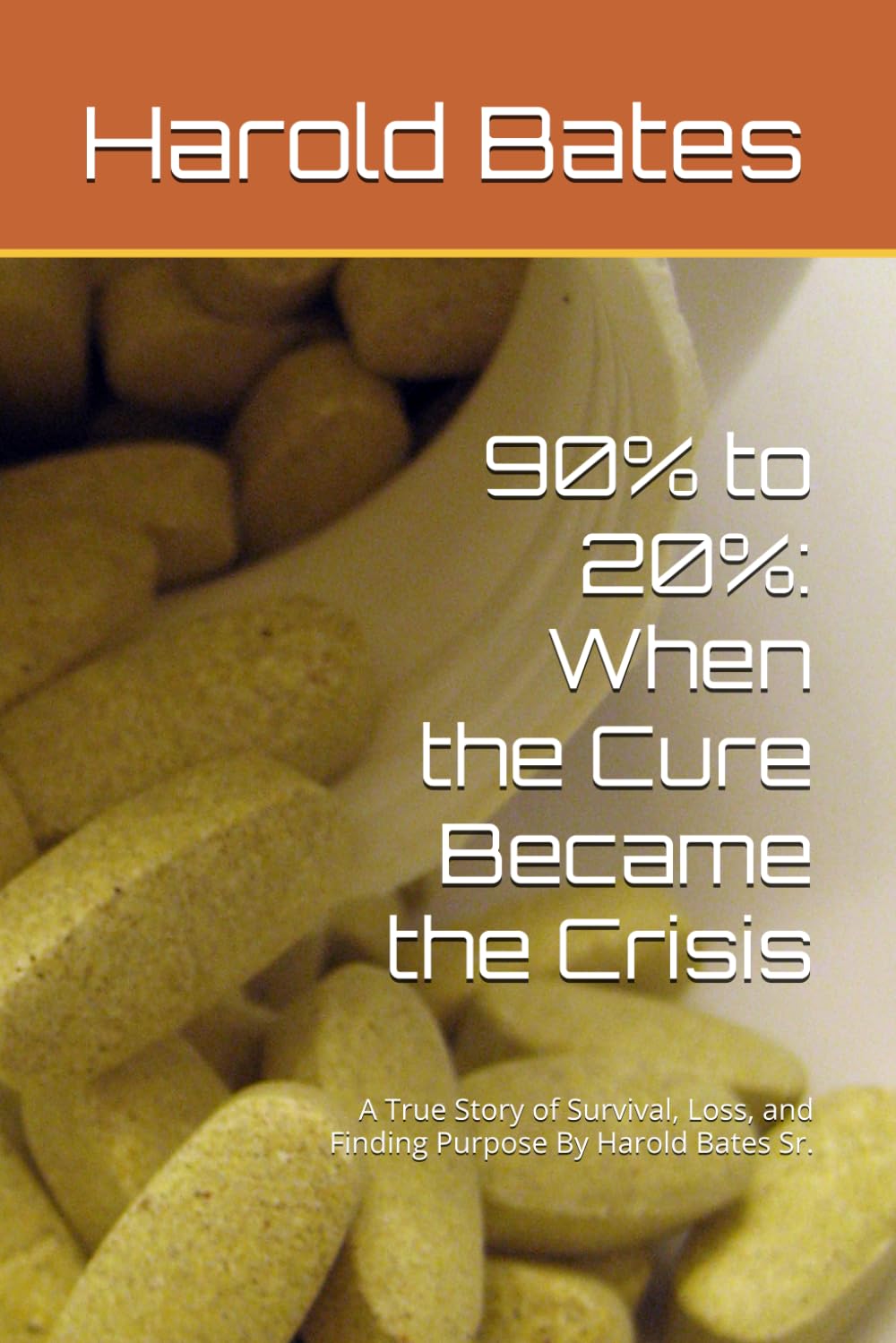 90% to 20%: When the Cure Became the Crisis: A True Story of Survival, Loss, and Finding Purpose By Harold Bates Sr.