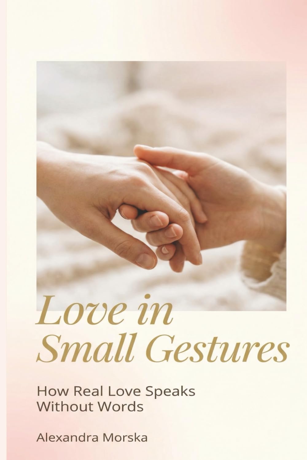 Love in Small Gestures: How Real Love Speaks Without Words
