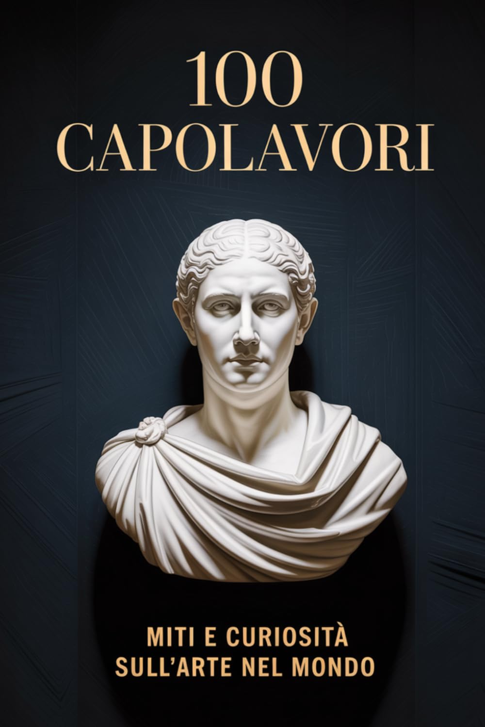 100 Capolavori: Miti e Curiosità sull’Arte nel Mondo (MONDO FLASH: L'Enciclopedia dei Fatti Incredibili)