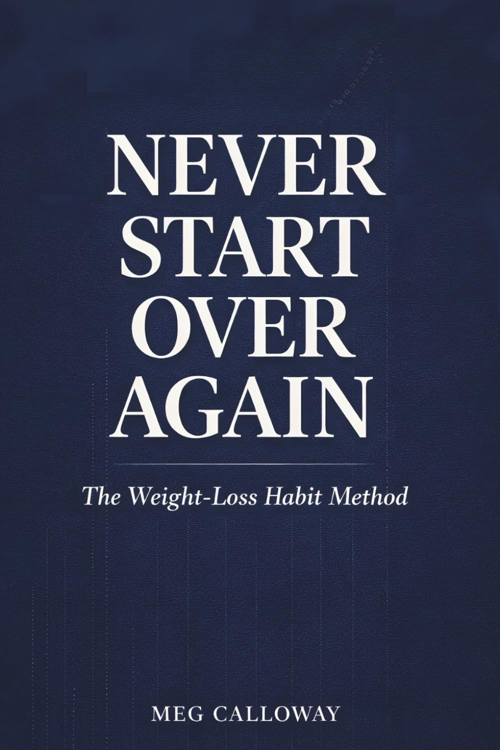 Never Start Over Again: Small Habits, Strong Identity, and the Science of Lasting Weight Loss