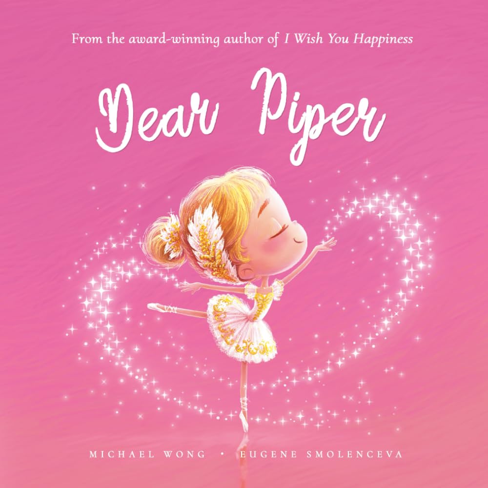 Dear Piper: A loving letter reminding every girl that she is strong, brave, kind, and deeply loved, just as she is. (The Unconditional Love for Piper Series)