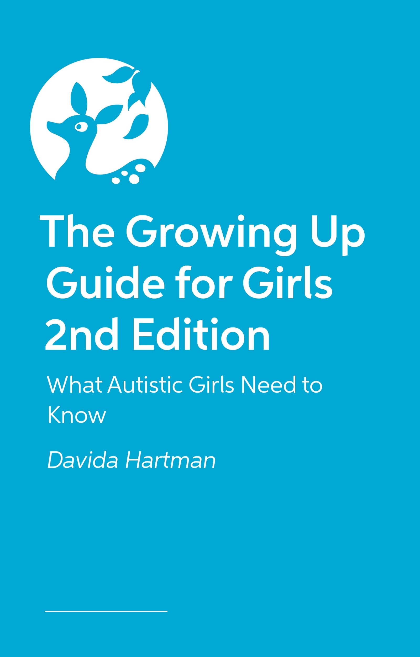 The Growing Up Guide for Girls 2nd Edition: What Autistic Girls Need to Know