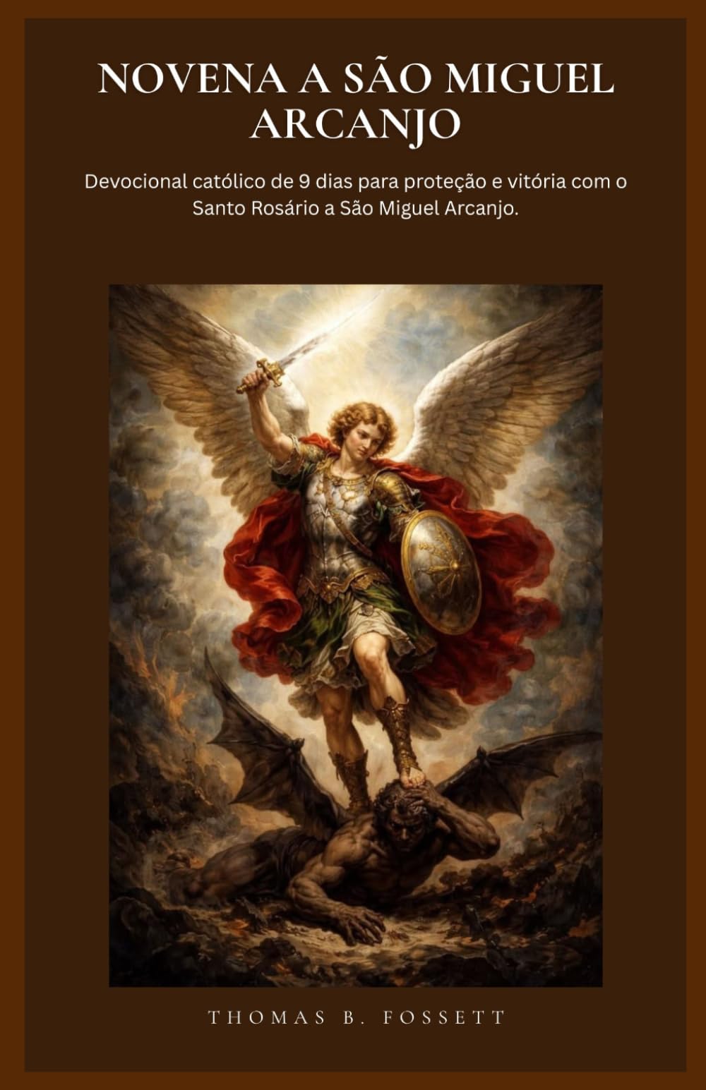 NOVENA A SÃO MIGUEL ARCANJO: Devocional católico de 9 dias para proteção e vitória com o Santo Rosário a São Miguel Arcanjo. (Portuguese Edition)
