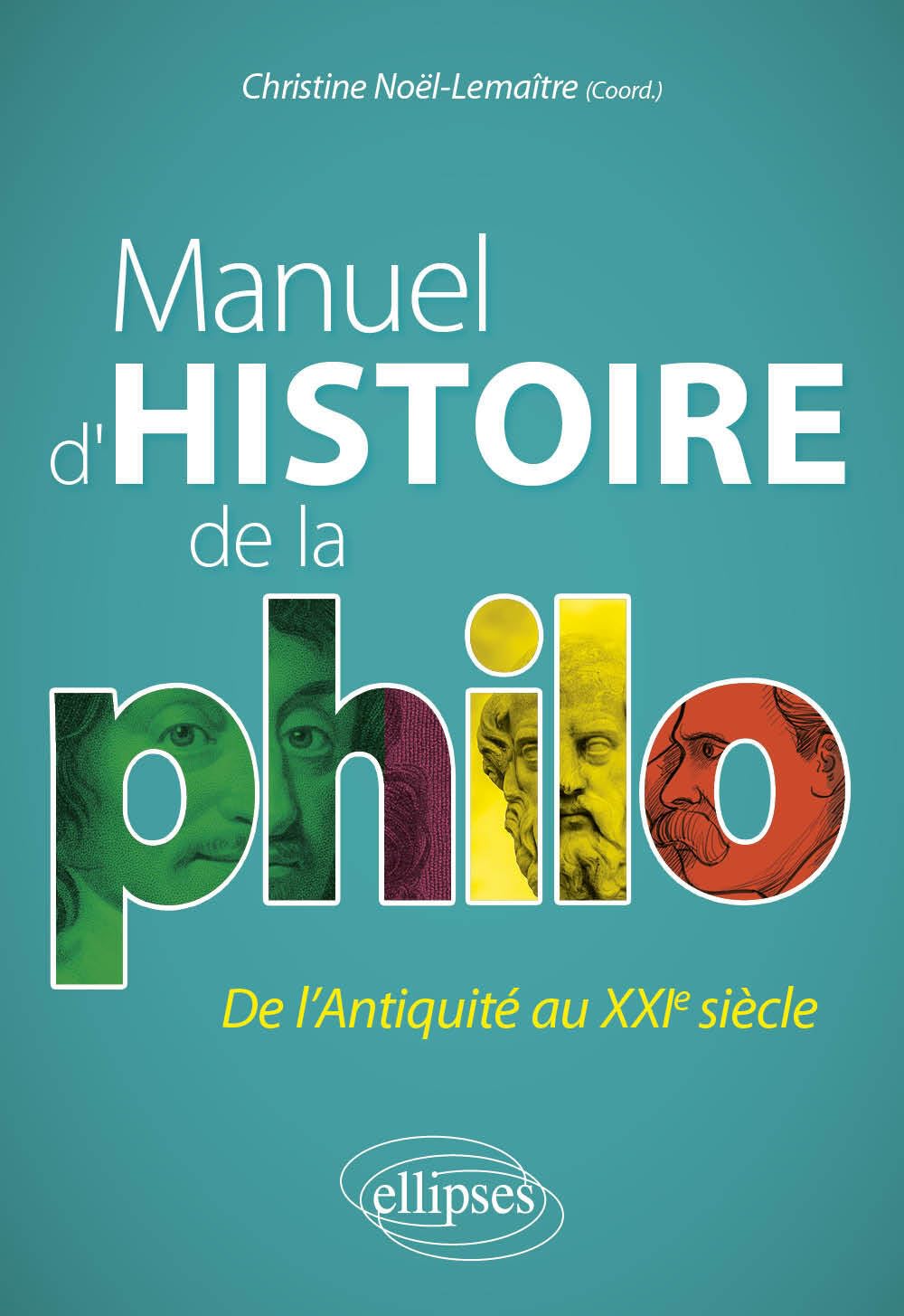 Manuel d'histoire de la philo: De l'Antiquité au XXIe siècle