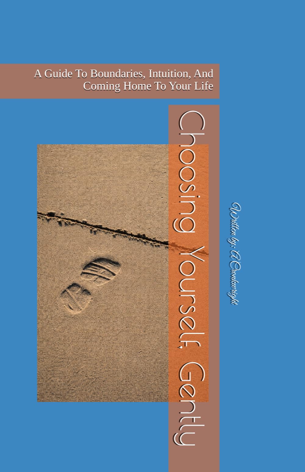 Choosing Yourself, Gently: A Guide To Boundaries, Intuition, And Coming Home To Your Life (Honoring Your Authentic Self - Self Discovery and Listening Within)