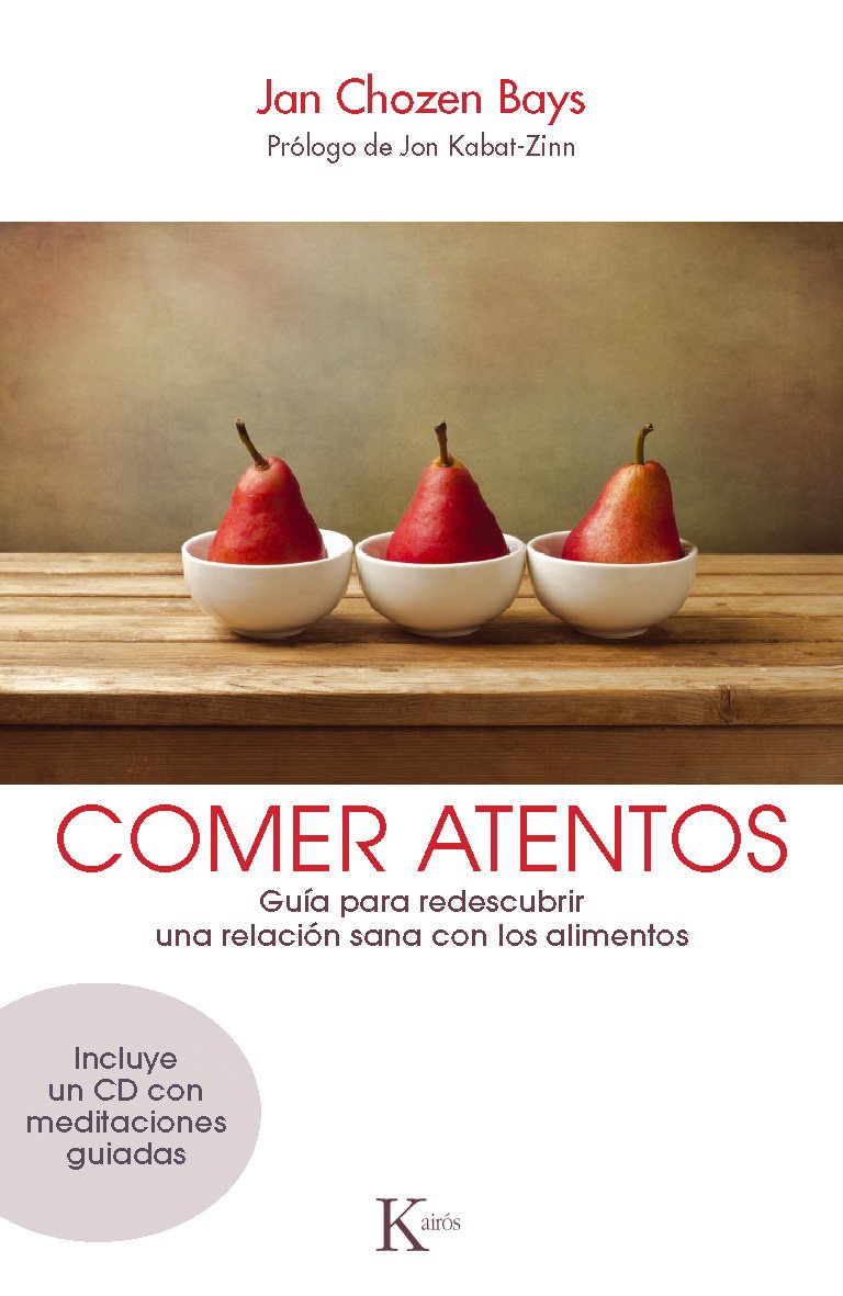 Comer atentos (Mindful Eating): Guía para redescubrir una relación sana con los alimentos (Spanish Edition)