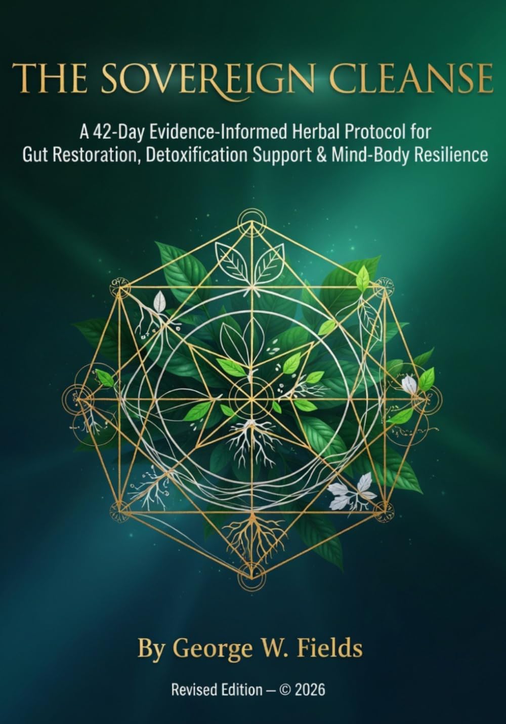 The Sovereign Cleanse: A 42-Day Evidence-Informed Herbal Protocol for Gut Restoration, Detoxification Support & Mind-Body Resilience