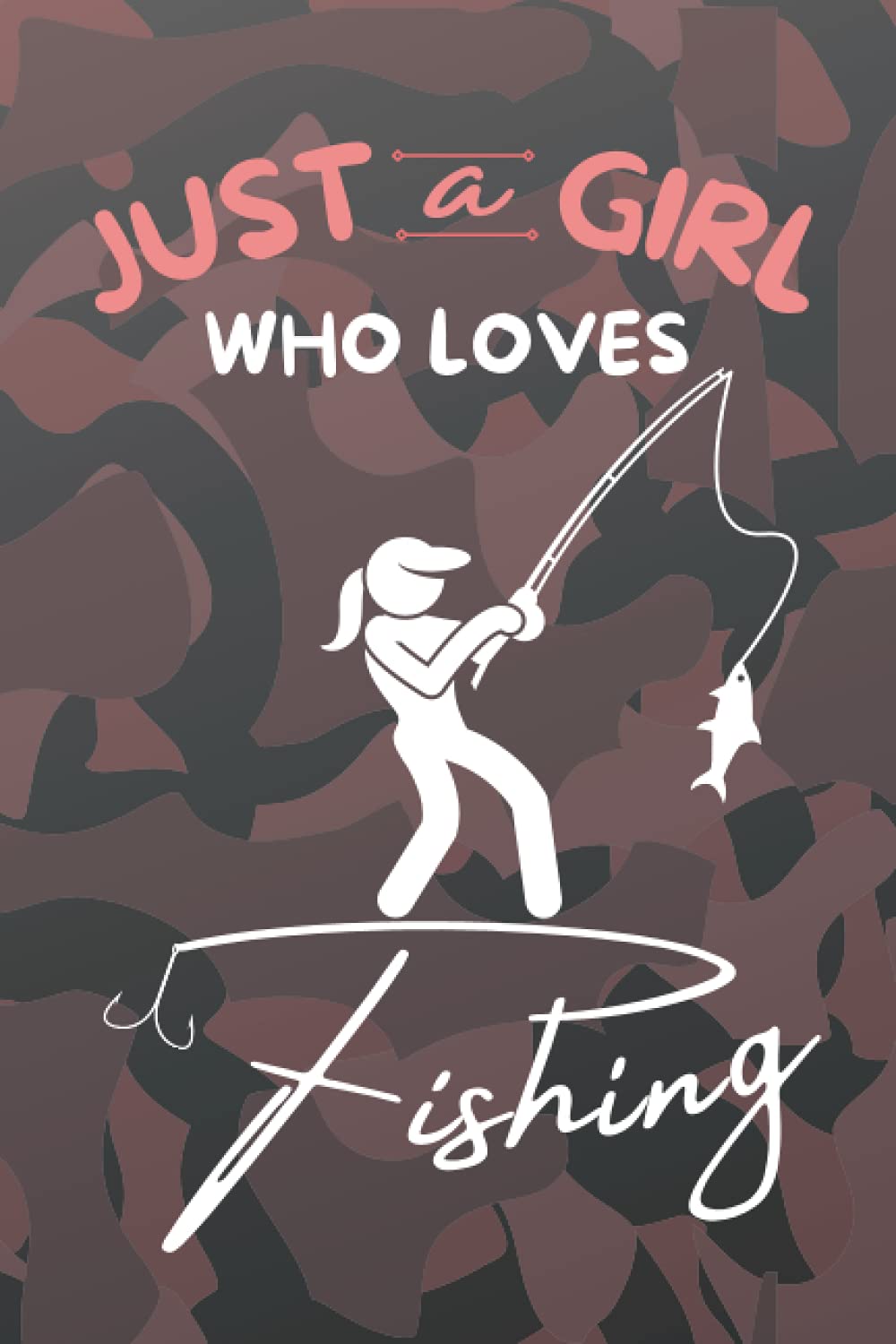 Just A Girl Who Loves Fishing: Fishing Log book for Girls To Record Fishing Trip Experiences