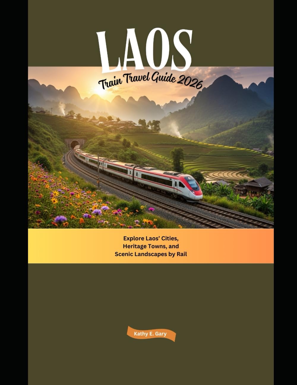 Laos Train Travel Guide 2026: Explore Laos’ Cities, Heritage Towns, and Scenic Landscapes by Rail (Explore the World by Train in 2026)