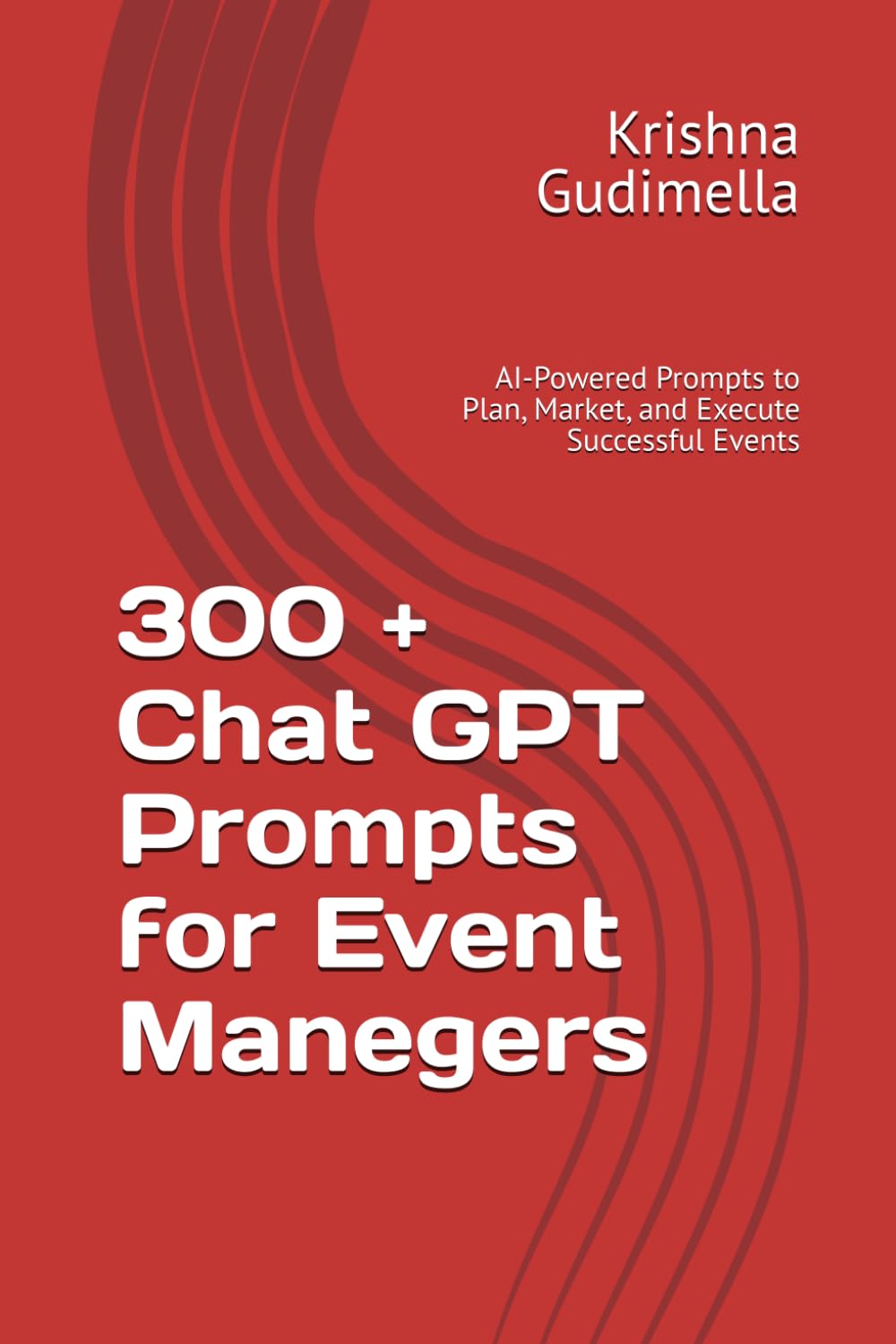 300 + Chat GPT Prompts for Event Manegers: AI-Powered Prompts to Plan, Market, and Execute Successful Events