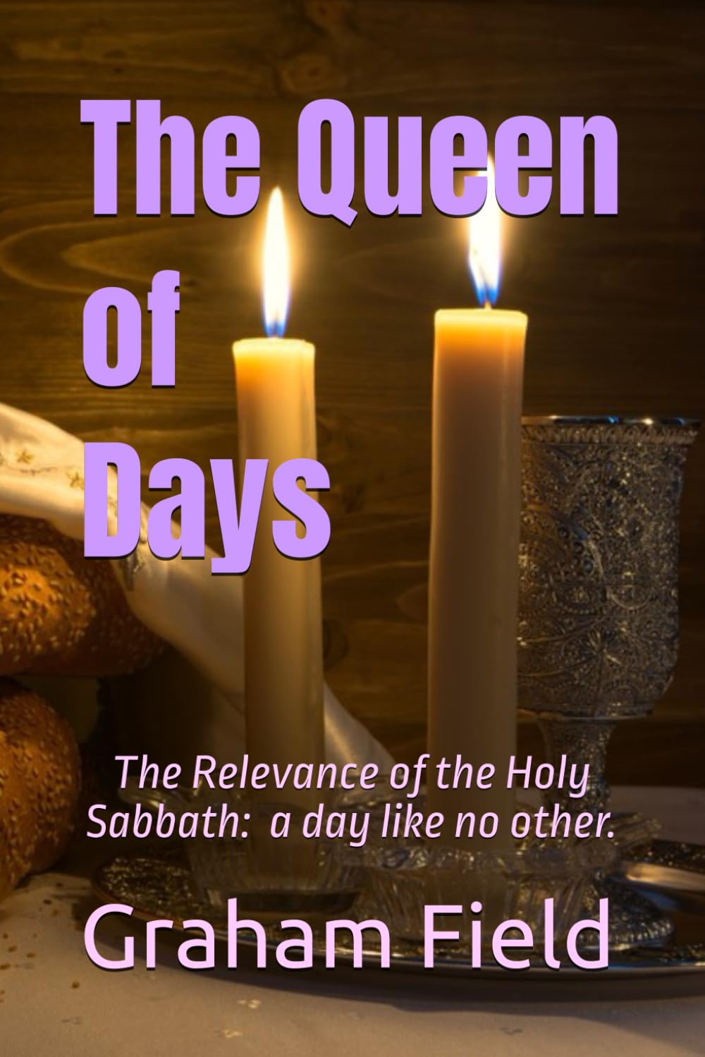 The Queen of Days: The Relevance of the Holy Sabbath: a day like no otrher.