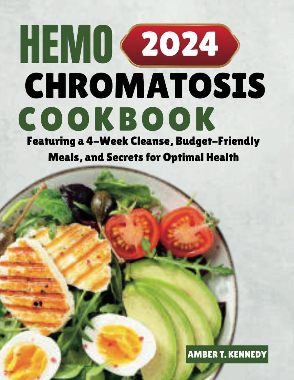 Hemochromatosis Cookbook: Featuring a 4-Week Cleanse, Budget-Friendly Meals, and Secrets for Optimal Health