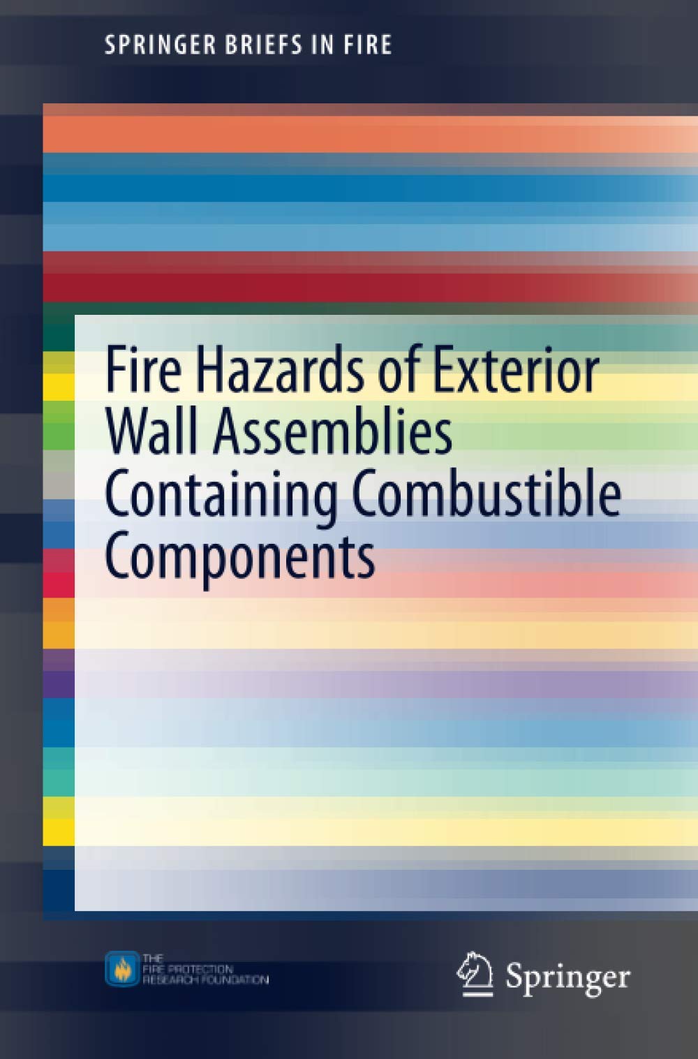 Fire Hazards of Exterior Wall Assemblies Containing Combustible Components (SpringerBriefs in Fire)