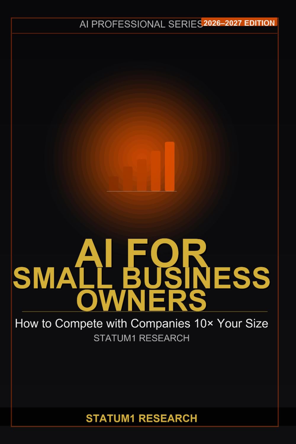 AI for Small Business Owners: Your Unfair Competitive Advantage: How to Use AI Tools to Compete, Grow and Win in 2026