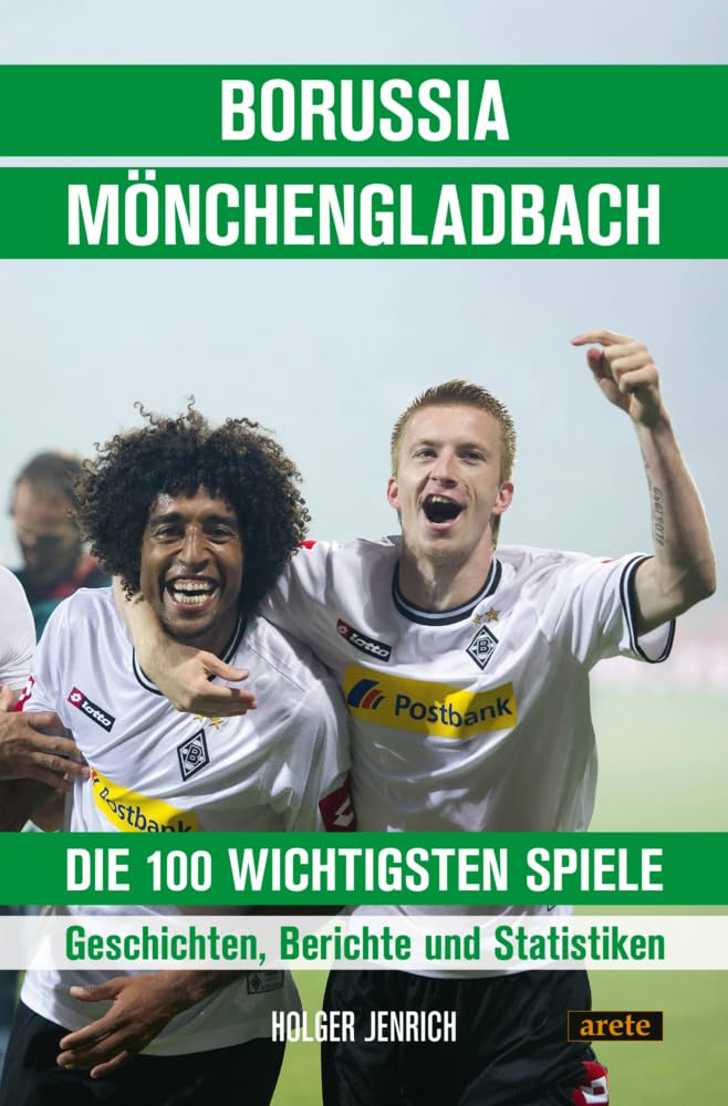 Borussia Mönchengladbach - die 100 wichtigsten Spiele: Geschichten, Berichte und Statistiken