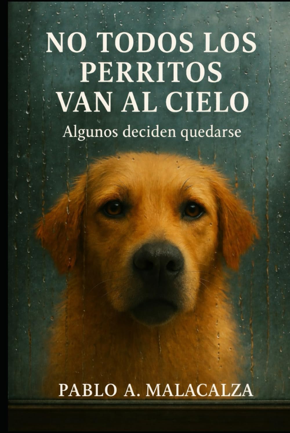 NO TODOS LOS PERRITOS VAN AL CIELO: ALGUNOS DECIDEN QUEDARSE (Spanish Edition)      Hardcover – January 7, 2026