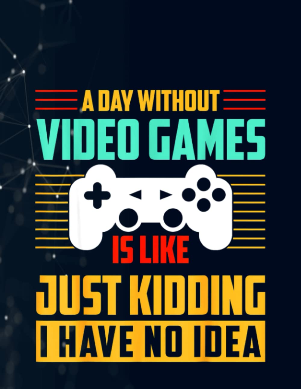 A Day Without Video Games Is Like, Funny Gamer , Gaming Notebook 130 Pages / Large 8.5''x11''