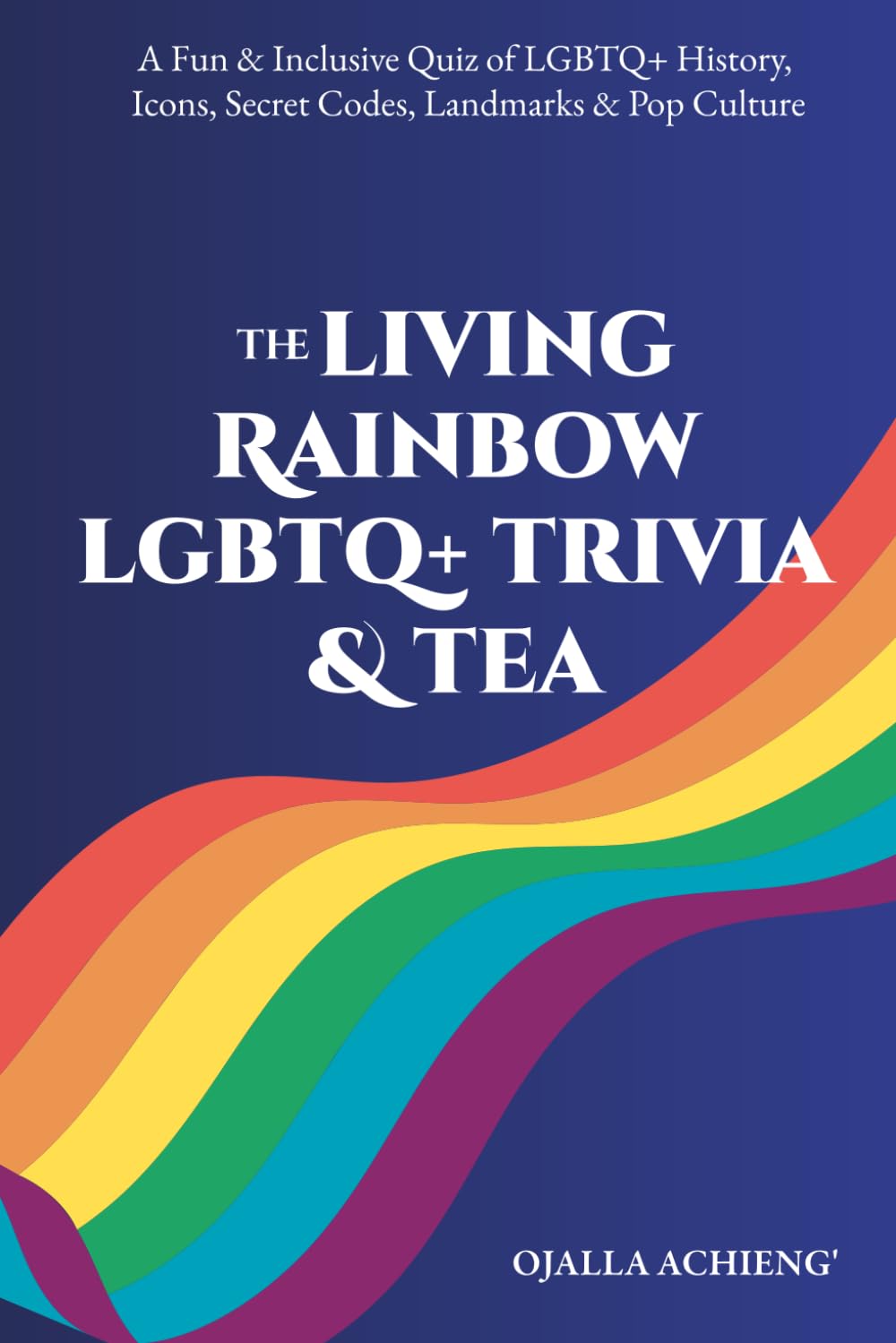 The Living Rainbow LGBTQ+ Trivia & Tea: A Fun & Inclusive Quiz of LGBTQ+ History, Icons, Secret Codes, Landmarks & Pop Culture