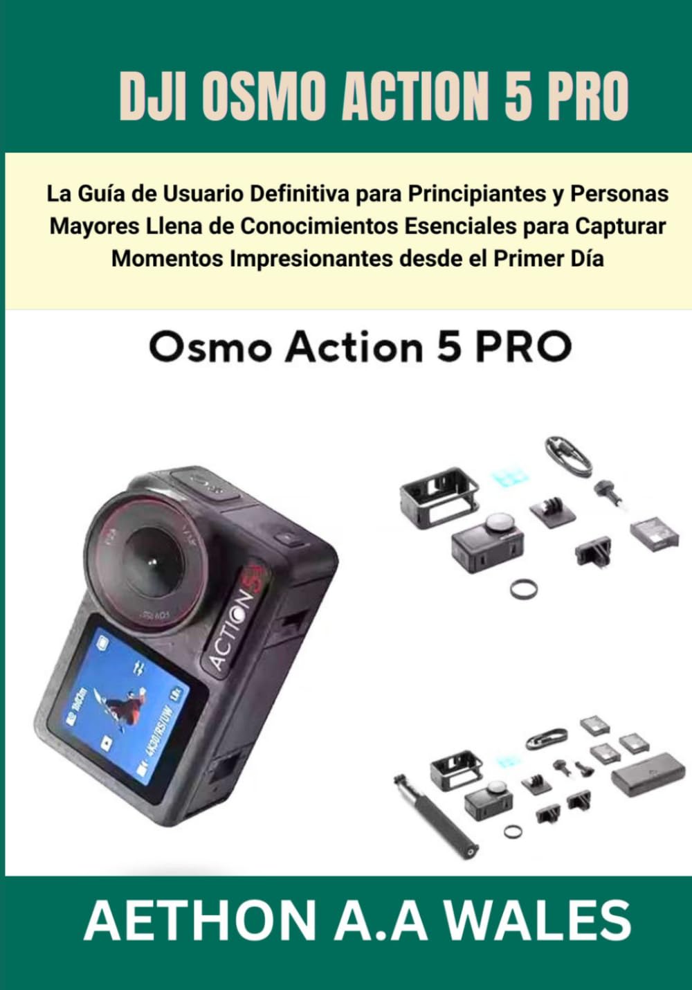 DJI OSMO ACTION 5 PRO: La Guía de Usuario Definitiva para Principiantes y Personas Mayores Llena de Conocimientos Esenciales para Capturar Momentos Impresionantes desde el Primer Día