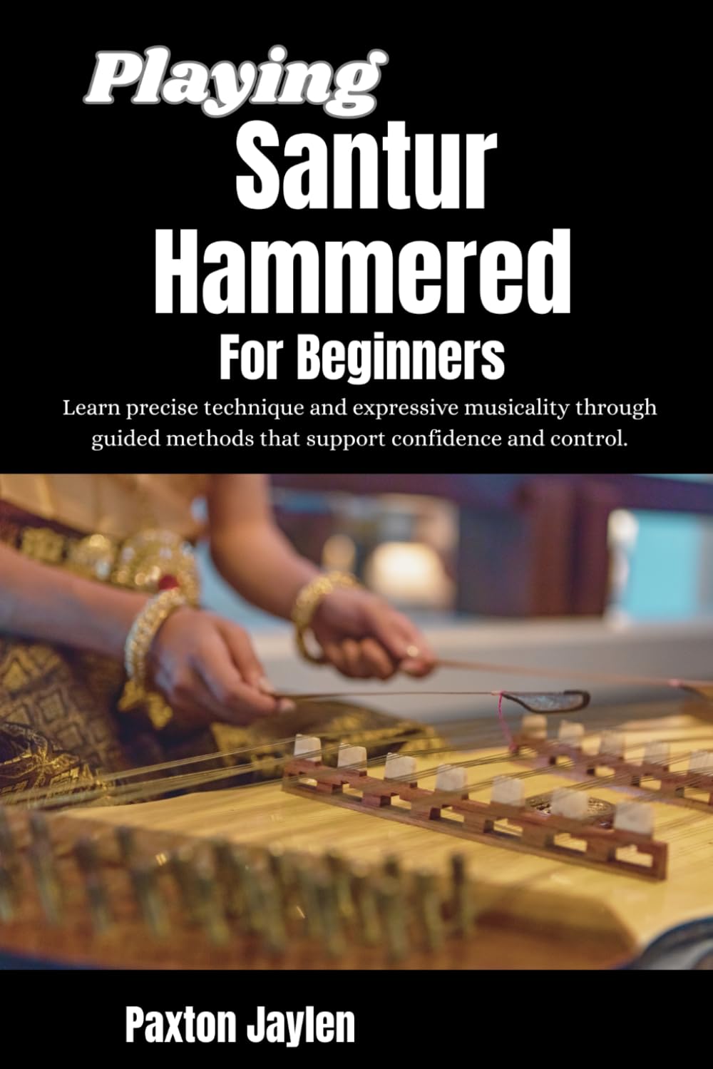 Playing Santur Hammered: Learn precise technique and expressive musicality through guided methods that support confidence and control.