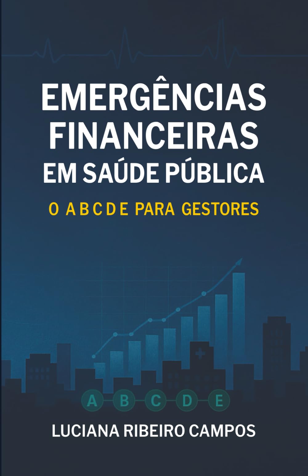 EMERGÊNCIAS FINANCEIRAS EM SAÚDE PÚBLICA: O A B C D E para Gestores
