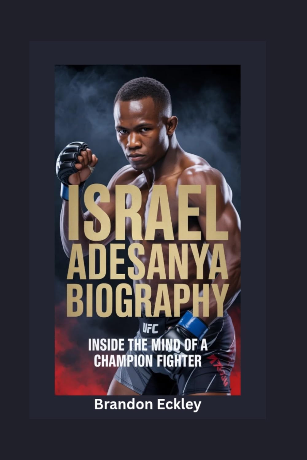 ISRAEL ADESANYA BIOGRAPHY: Inside the Mind of a Champion Fighter