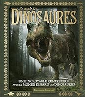 Le monde des dinosaures : Une incroyable rencontre avec le monde disparu des dinosaures 2070661377 Book Cover