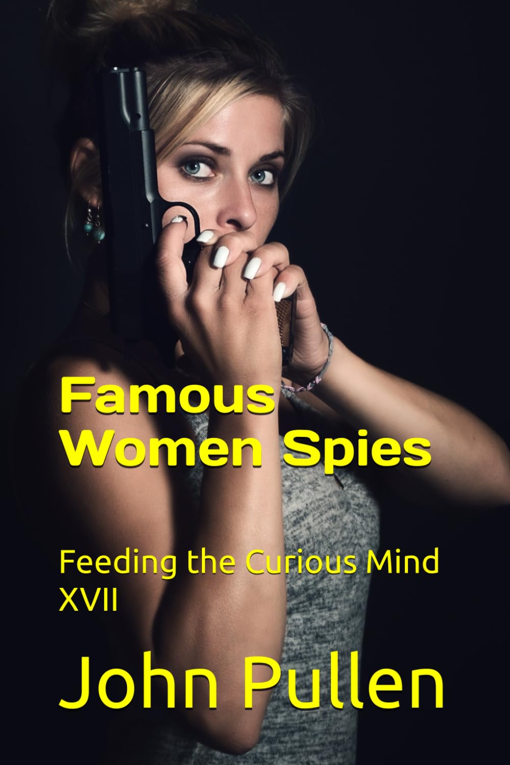 Famous Women Spies: Feeding the Curious Mind XVII