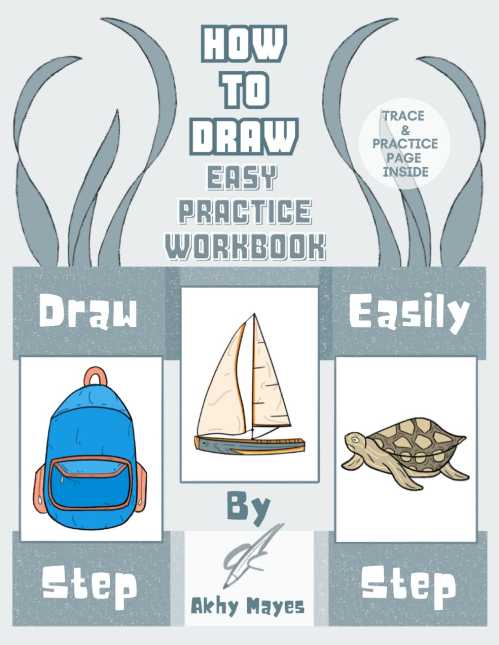 Easy How to Draw Workbook: Hand-Drawn Step-by-Step Practice Exercises for All Ages