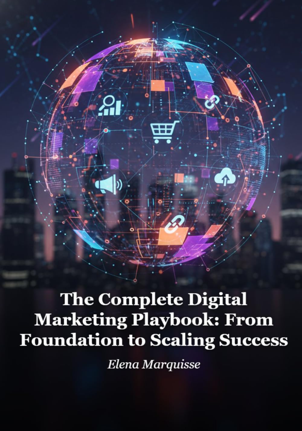 The Complete Digital Marketing Playbook: From Foundation to Scaling Success