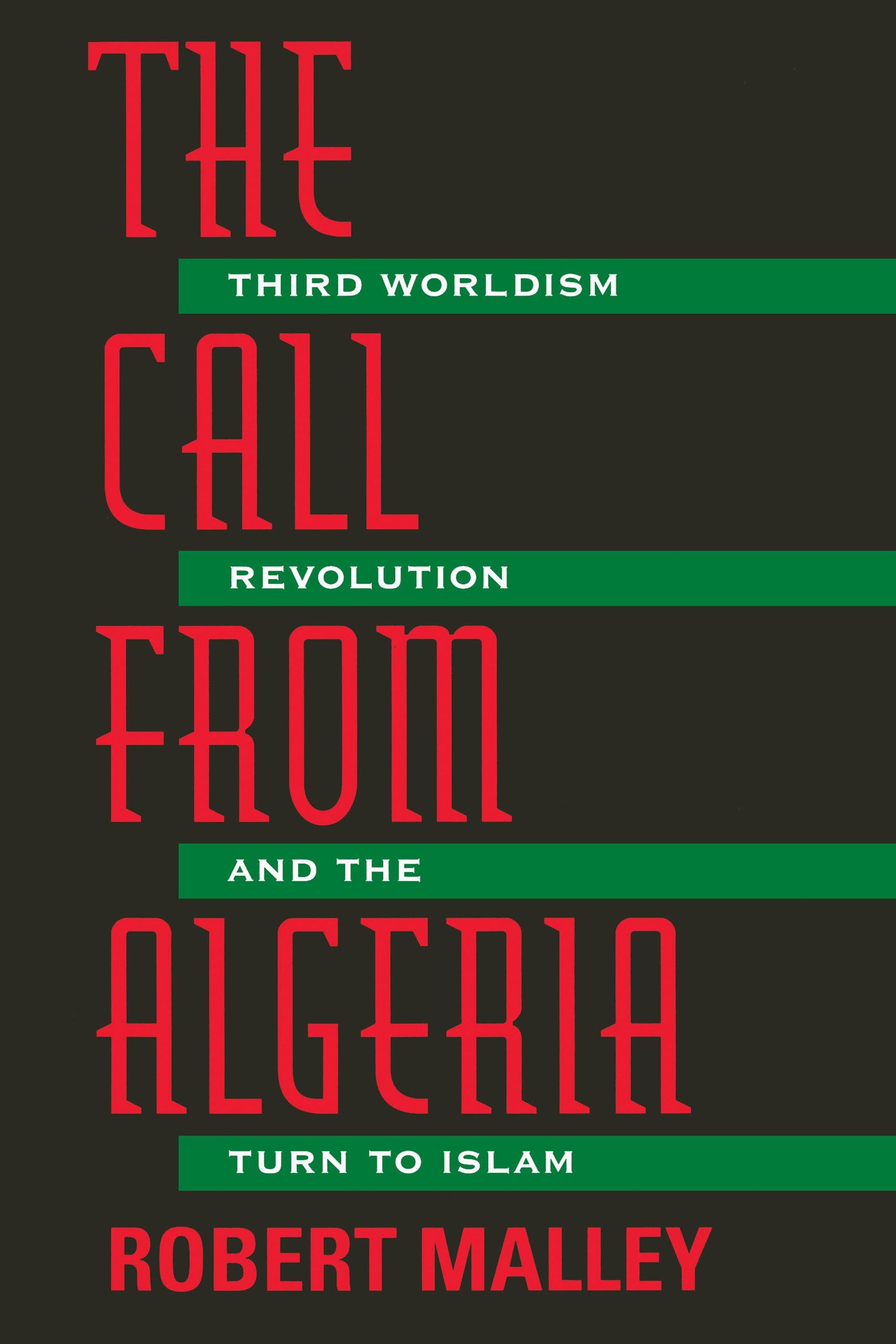 The Call From Algeria: Third Worldism, Revolution, and the Turn to Islam