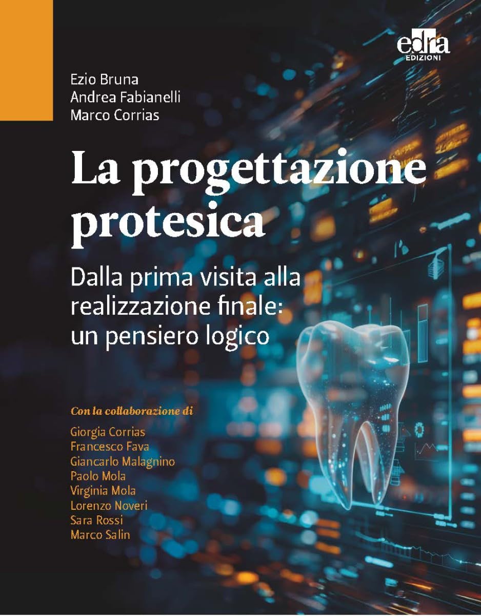 La progettazione protesica. Dalla prima visita alla realizzazione finale: un pensiero logico. Con QR Code