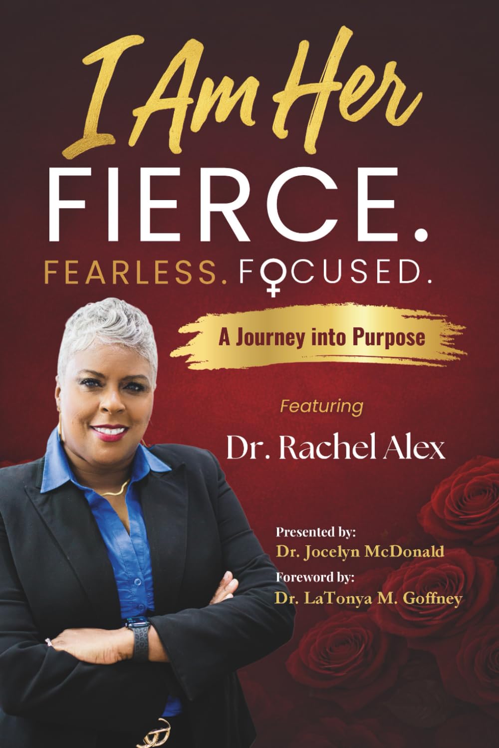 I Am Her Featuring Dr. Rachel Alex: Fierce. Fearless. Focused.