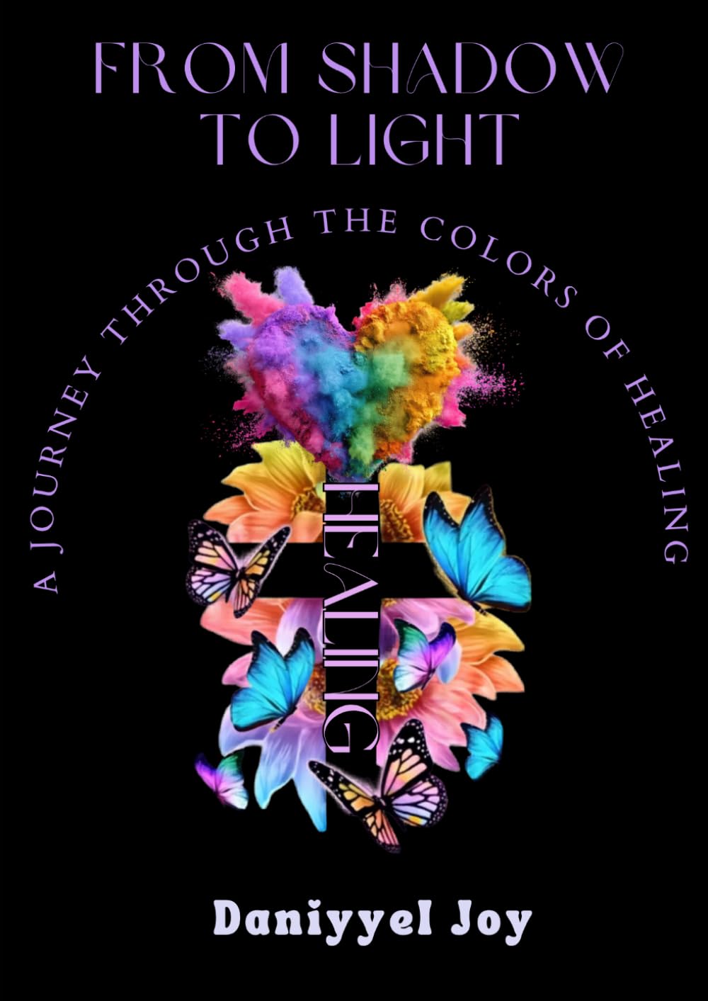 From Shadows to Light: A Journey Through the Colors of Healing: A Guide to Restoration, Strength, and Renewed Hope
