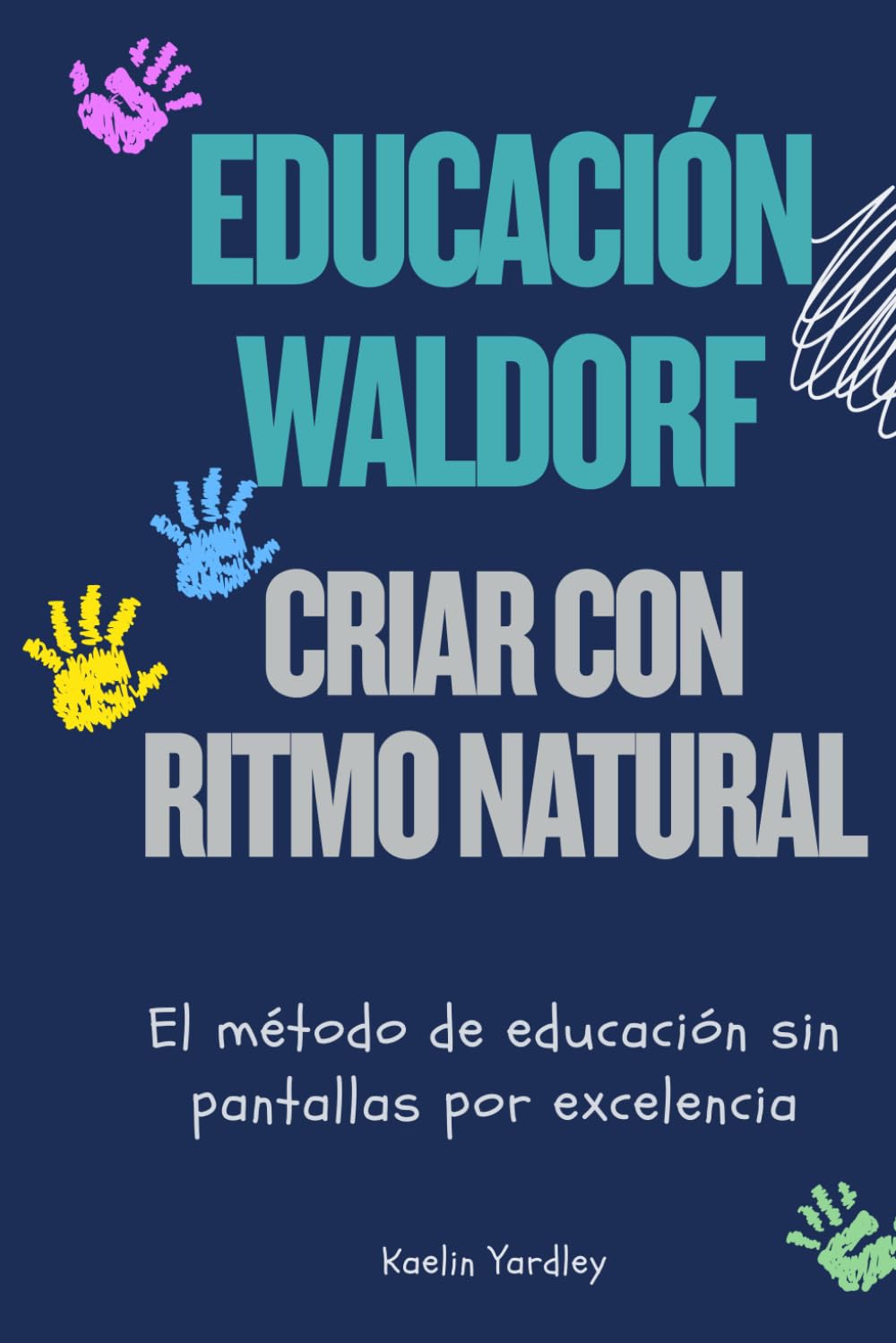 Educación Waldorf. Criar con ritmo natural: El método de educación sin pantallas por excelencia
