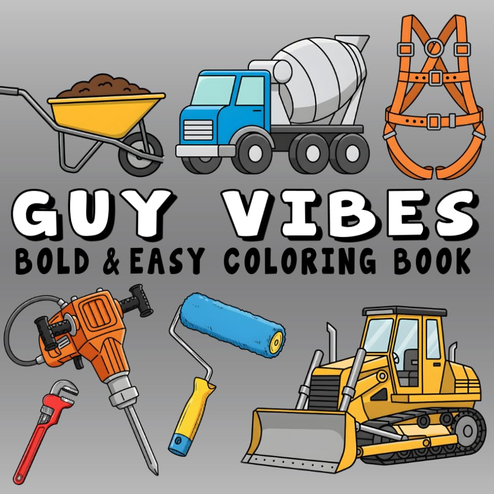 Guy Vibes Bold & Easy Coloring Book: +40 Relaxing Construction Designs Men Will Enjoy Featuring Construction Vehicles, Heavy Machines, and Tools for Teens, Adults